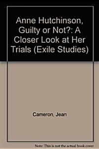 Anne Hutchinson, Guilty or Not?: A Closer Look at Her Trials (Hardcover)