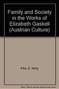 Family and Society in the Works of Elizabeth Gaskell (Hardcover)