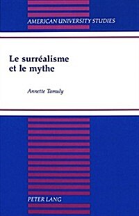 Le Surr?lisme Et Le Mythe (Hardcover)