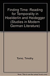 Finding Time: Reading for Temporality in Hoelderlin and Heidegger (Hardcover)