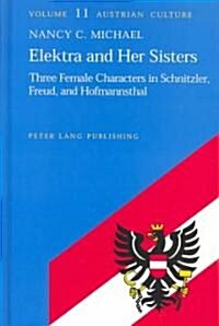 Elektra and Her Sisters: Three Female Characters in Schnitzler, Freud and Hofmannsthal (Hardcover)