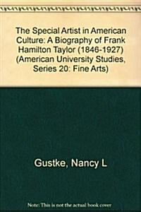 The Special Artist in American Culture: A Biography of Frank Hamilton Taylor (1846-1927) (Hardcover)