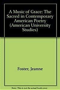 A Music of Grace: The Sacred in Contemporary American Poetry (Hardcover)