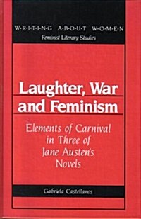 Laughter, War and Feminism: Elements of Carnival in Three of Jane Austens Novels (Hardcover)