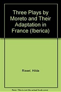 Three Plays by Moreto and Their Adaptation in France (Hardcover)