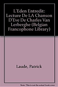 LEden Entredit: Lecture de La Chanson DEve de Charles Van Lerberghe (Hardcover)