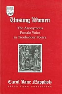 Unsung Women: The Anonymous Female Voice in Troubadour Poetry (Hardcover)