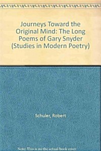 Journeys Toward the Original Mind: The Long Poems of Gary Snyder (Hardcover)