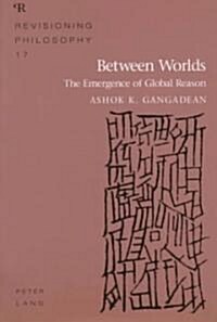Between Worlds: The Emergence of Global Reason (Paperback)