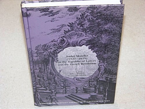 Andr?Morellet (1727-1819) in the Republic of Letters and the French Revolution (Hardcover)