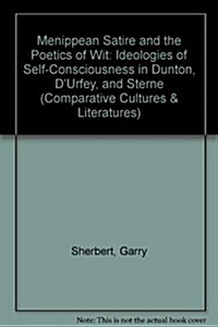 Menippean Satire and the Poetics of Wit: Ideologies of Self-Consciousness in Dunton, DUrfey, and Sterne (Hardcover)