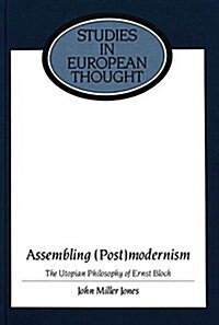 Assembling (Post)Modernism: The Utopian Philosophy of Ernst Bloch (Hardcover)