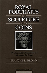Royal Portraits in Sculpture and Coins: Pyrrhos and the Successors of Alexander the Great (Hardcover, 2, Revised)