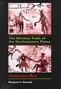 The Whiskey Trade of the Northwestern Plains: A Multidisciplinary Study (Hardcover)