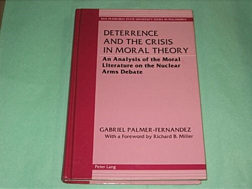 Deterrence and the Crisis in Moral Theory: An Analysis of the Moral Literature on the Nuclear Arms Debate (Hardcover)