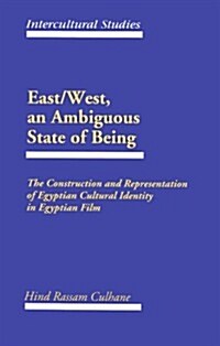 East/West, an Ambiguous State of Being: The Construction and Representation of Egyptian Cultural Identity in Egyptian Film (Hardcover)