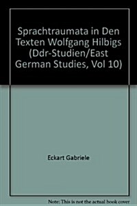 Sprachtraumata in Den Texten Wolfgang Hilbigs (Hardcover)