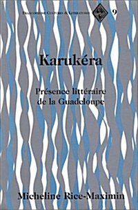 Karuk?a: Pr?ence Litt?aire de la Guadeloupe (Paperback)