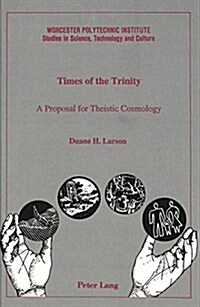 Times of the Trinity: A Proposal for Theistic Cosmology (Hardcover)