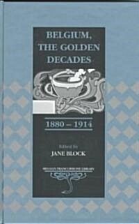 Belgium, the Golden Decades, 1880-1914 (Hardcover)