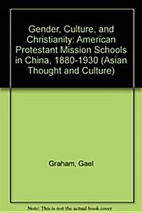 Gender, Culture, and Christianity: American Protestant Mission Schools in China 1880-1930 (Hardcover)