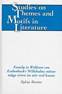 Family in Wolfram Von Eschenbachs 첳illehalm: M?er M?e Triwe Ist Mir Wol Kuont? (Hardcover)
