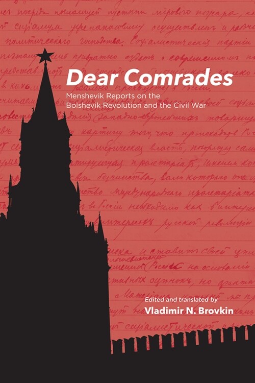 Dear Comrades: Menshevik Reports on the Bolshevik Revolution and the Civil War Volume 389 (Paperback)