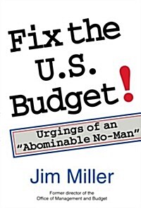 Fix the U.S. Budget!: Urgings of an Abominable No-Man (Paperback)