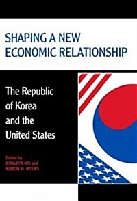 Shaping a New Economic Relationship: The Republic of Korea and the United States (Paperback)