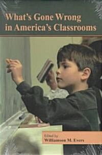 Whats Gone Wrong in Americas Classrooms (Paperback)