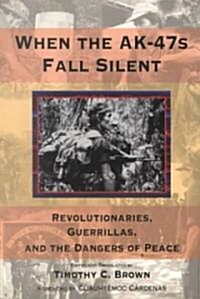 When the Ak-47s Fall Silent: Revolutionaries, Guerrillas, and the Dangers of Peace Volume 476 (Paperback)