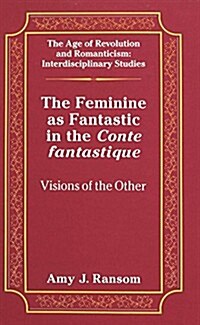 The Feminine as Fantastic in the 첖onte Fantastique? Visions of the Other (Hardcover)