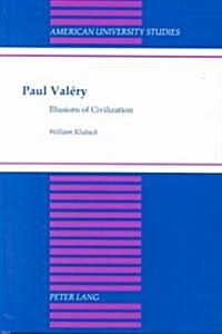 Paul Val?y: Illusions of Civilization (Hardcover)