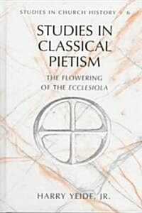 Studies in Classical Pietism: The Flowering of the Ecclesiola (Hardcover)