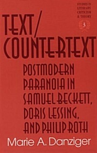 Text/Countertext: Postmodern Paranoia in Samuel Beckett, Doris Lessing, and Philip Roth (Hardcover)