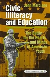 Civic Illiteracy and Education: The Battle for the Hearts and Minds of American Youth (Paperback)