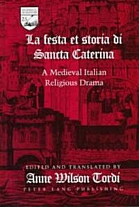 La Festa Et Storia Di Sancta Caterina: A Medieval Italian Religious Drama (Hardcover)