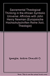 Sacramental Theological Thinking in the African Symbolic Universe: Affinities with John Henry Newman (Paperback)