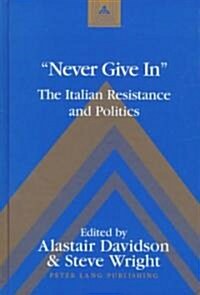 첥ever Give In? The Italian Resistance and Politics (Hardcover)