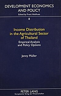 Income Distribution in the Agricultural Sector of Thailand: Empirical Analysis and Policy Options (Hardcover)