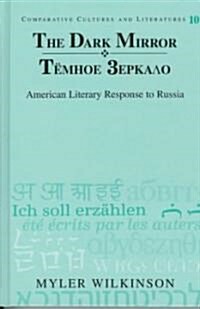 The Dark Mirror/Tjomnoje Zerkalo: American Literary Response to Russia (Hardcover)