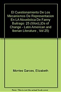 El Cuestionamiento de Los Mecanismos de Representaci? En La Novel?tica de Fanny Buitrago (Hardcover)