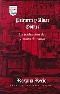 Petrarca Y Alvar G?ez: La Traducci? del Triunfo de Amor (Hardcover)