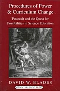 Procedures of Power and Curriculum Change: Foucault and the Quest for Possibilities in Science Education (Paperback)
