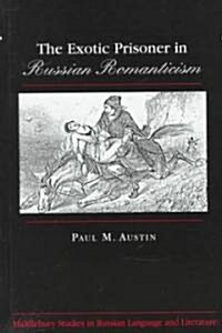 The Exotic Prisoner in Russian Romanticism (Hardcover)