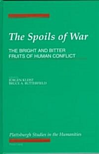 The Spoils of War: The Bright and Bitter Fruits of Human Conflict (Hardcover)
