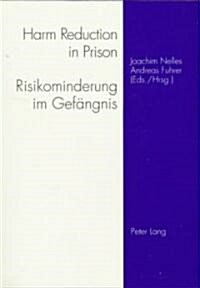 Harm Reduction in Prison: Strategies Against Drugs, AIDS, and Risk Behaviour = Risikominderung Im Gefangnis: Strategien Gegen Drogen, AIDS, Und (Paperback)