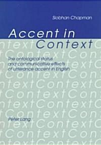 Accent in Context: The Ontological Status and Communicative Effects of Utterance Accent in English (Paperback)