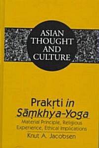 Prakrti In Samkhya-Yoga: Material Principal, Religious Experience, Ethical Implications (Hardcover)