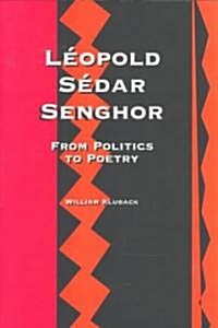 L?pold S?ar Senghor: From Politics to Poetry (Paperback)